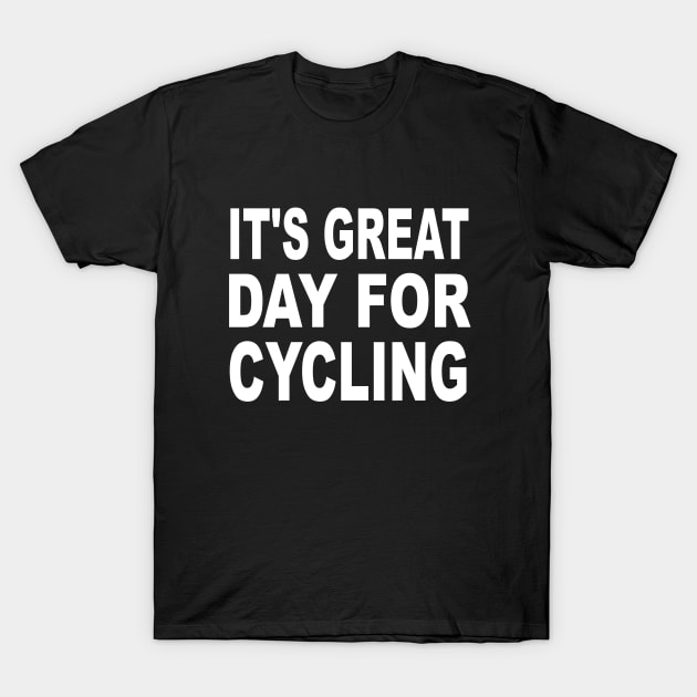 It's Great Day For Cycling T-Shirt by soufyane